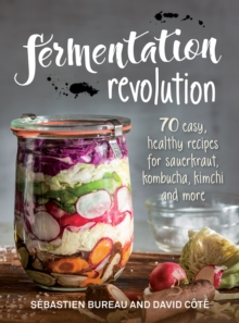 Fermentation Revolution : 70 Easy Recipes for Kombucha, Kimchi and More, Paperback Book Fermentation Revolution : 70 Easy Recipes for Kombucha, Kimchi and More, Paperback Book
