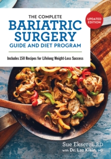 The Complete Bariatric Surgery Guide and Diet Program : Includes 150 Recipes for Lifelong Weight-Loss Success