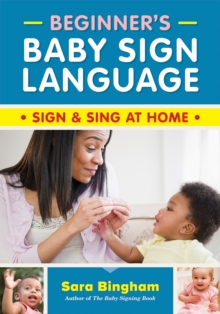 Beginner's Baby Sign Language : Sign and Sing at Home