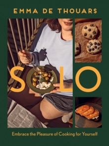 Solo : Embrace the Pleasure of Cooking for Yourself