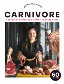 Carnivore : A Butcher's Secrets for Perfectly Cooked Meats