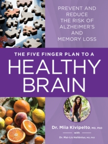 The Five Finger Plan to a Healthy Brain : Prevent and Reduce the Risk of Alzheimer's and Memory Loss