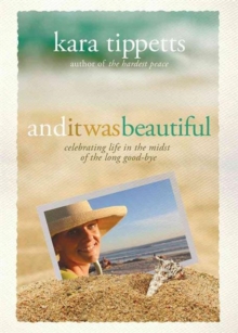 And It Was Beautiful : Celebrating Life in the Midst of the Long Good-Bye, Paperback / softback Book And It Was Beautiful : Celebrating Life in the Midst of the Long Good-Bye, Paperback / softback Book