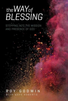 The Way of Blessing : Stepping Into the Mission and Presence of God, Paperback Book The Way of Blessing : Stepping Into the Mission and Presence of God, Paperback Book