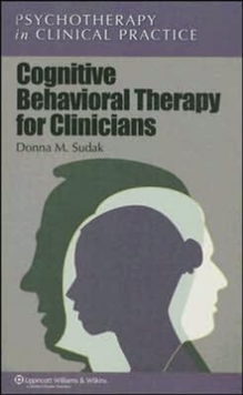 Cognitive Behavioral Therapy for Clinicians, Paperback / softback Book Cognitive Behavioral Therapy for Clinicians, Paperback / softback Book