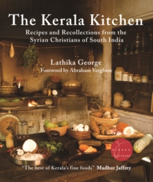 The Kerala Kitchen, Expanded Edition : Recipes and Recollections from the Syrian Christians of South India