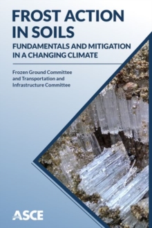 Frost Action in Soils : Fundamentals and Mitigation in a Changing Climate