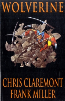 Wolverine By Claremont & Miller, Paperback / softback Book Wolverine By Claremont & Miller, Paperback / softback Book