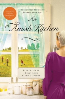 An Amish Kitchen : Three Amish Novellas, Paperback / softback Book An Amish Kitchen : Three Amish Novellas, Paperback / softback Book