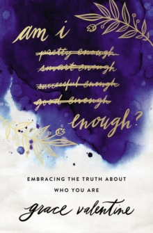 Am I Enough? : Embracing the Truth About Who You Are, Paperback / softback Book Am I Enough? : Embracing the Truth About Who You Are, Paperback / softback Book