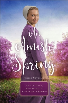 An Amish Spring : Three Novellas