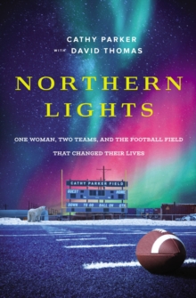 Northern Lights : One Woman, Two Teams, and the Football Field That Changed Their Lives, Paperback / softback Book Northern Lights : One Woman, Two Teams, and the Football Field That Changed Their Lives, Paperback / softback Book