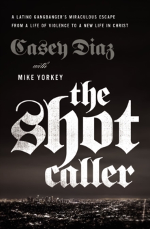 The Shot Caller : A Latino Gangbanger's Miraculous Escape from a Life of Violence to a New Life in Christ, Paperback / softback Book The Shot Caller : A Latino Gangbanger's Miraculous Escape from a Life of Violence to a New Life in Christ, Paperback / softback Book