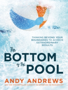 The Bottom of the Pool : Thinking Beyond Your Boundaries to Achieve Extraordinary Results, Hardback Book The Bottom of the Pool : Thinking Beyond Your Boundaries to Achieve Extraordinary Results, Hardback Book