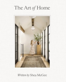 The Art of Home : A Designer Guide to Creating an Elevated Yet Approachable Home