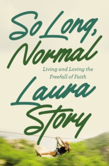 So Long, Normal : Living and Loving the Free Fall of Faith