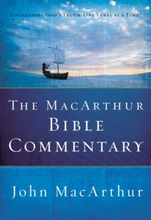 Thomas Nelson Publishers The MacArthur Bible Commentary , A Faithful, Focused Commentary On The Whole Bible