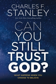 Can You Still Trust God? : What Happens When You Choose to Believe