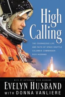 High Calling : The Courageous Life and Faith of Space Shuttle Columbia Commander Rick Husband, Paperback / softback Book High Calling : The Courageous Life and Faith of Space Shuttle Columbia Commander Rick Husband, Paperback / softback Book