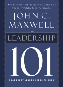 Leadership 101 : What Every Leader Needs to Know, Hardback Book Leadership 101 : What Every Leader Needs to Know, Hardback Book