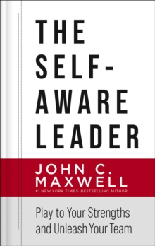 The Self-Aware Leader : Play to Your Strengths, Unleash Your Team