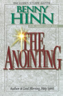 The Anointing : Exploring the Power of the Holy Spirit