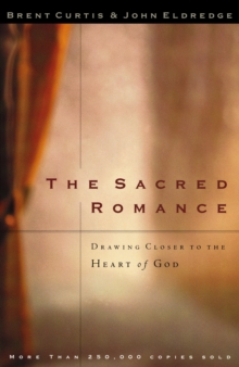 The Sacred Romance : Drawing Closer to the Heart of God, Paperback Book The Sacred Romance : Drawing Closer to the Heart of God, Paperback Book