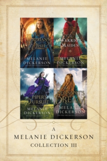 A Melanie Dickerson Collection III : The Orphan's Wish, The Warrior Maiden, The Piper's Pursuit, The Peasant's Dream