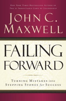 Failing Forward : Turning Mistakes Into Stepping Stones For Success