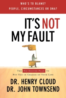 It's Not My Fault : The No-Excuse Plan for Overcoming Life's Obstacles
