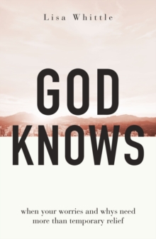 God Knows : When Your Worries and Whys Need More Than Temporary Relief