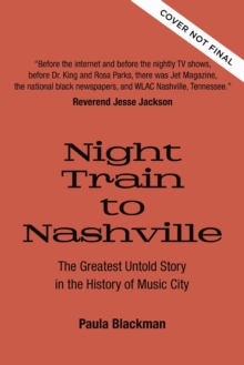 Night Train to Nashville : The Greatest Untold Story of Music City