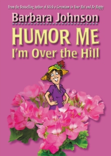 Humor Me, I'm Over the Hill : Laughing Through Life's Challenges