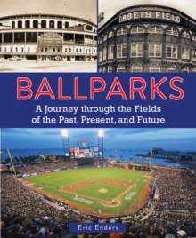 Ballparks : A Journey Through the Fields of the Past, Present, and Future, Hardback Book Ballparks : A Journey Through the Fields of the Past, Present, and Future, Hardback Book