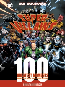 DC Comics Super-Villains: 100 Greatest Moments : Highlights from the History of the World's Greatest Super-Villains, Hardback Book DC Comics Super-Villains: 100 Greatest Moments : Highlights from the History of the World's Greatest Super-Villains, Hardback Book