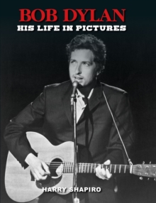 Bob Dylan : His Life in Pictures, Hardback Book Bob Dylan : His Life in Pictures, Hardback Book