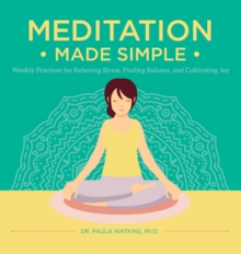 Meditation Made Simple : Weekly Practices for Relieving Stress, Finding Balance, and Cultivating Joy, Hardback Book Meditation Made Simple : Weekly Practices for Relieving Stress, Finding Balance, and Cultivating Joy, Hardback Book