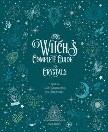 The Witch's Complete Guide to Crystals : A Spiritual Guide to Connecting to Crystal Energy Volume 4