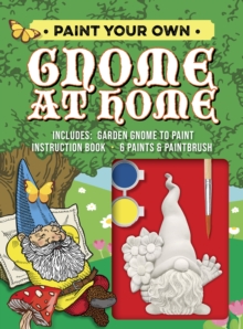 Paint Your Own Gnome at Home : Includes: Garden Gnome to Paint, Instruction Book, 6 Paints and Paintbrush