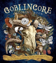 Goblincore Coloring Book : Reject the Perfection and Embrace the Diversity and Curiosities of Nature