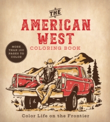 American West Coloring Book : Color Life on the Frontier - More Than 100 Pages to Color