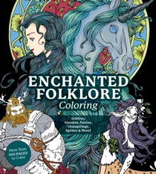 Enchanted Folklore Coloring : Goblins, Gnomes, Fairies, Changelings, Sprites & More! - More Than 100 Pages to Color