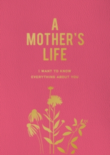 A Mother's Life : I Want To Know Everything About You