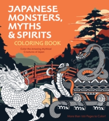 Japanese Monsters, Myths & Spirits Coloring Book : Color the Amazing Mythical Creatures of Japan - More than 100 Pages to Color!