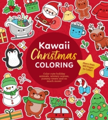 Kawaii Christmas Coloring : Color Cute Holiday Animals, Wintery Scenes, Yummy Treats and So Much More! More than 100 Pages to Color!
