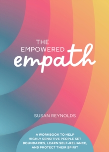 The Empowered Empath : A Workbook to Help Highly Sensitive People Set Boundaries, Learn Self-Reliance, and Protect Their Spirit