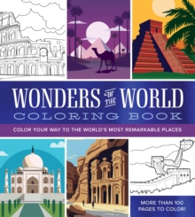 Wonders of the World Coloring Book : Color Your Way to the World's Most Remarkable Places - More Than 100 Pages to Color!