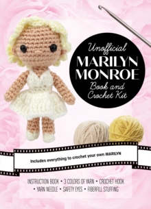 Unofficial Marilyn Monroe Book and Crochet Kit : Includes Everything to Crochet Your Own Marilyn  Instruction Book, 3 Colors of Yarn, Crochet Hook, Yarn Needle, Safety Eyes, Fiberfill Stuffing