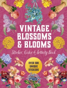 Vintage Blossoms and Blooms Sticker, Color & Activity Book : Over 500 Unique Stickers