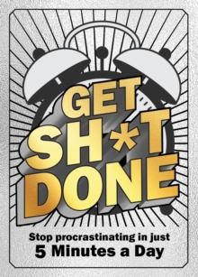Get Sh*t Done : Stop Procrastinating in Just 5 Minutes a Day